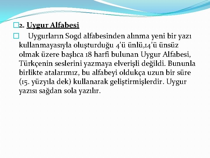 � 2. Uygur Alfabesi � Uygurların Sogd alfabesinden alınma yeni bir yazı kullanmayasıyla oluşturduğu