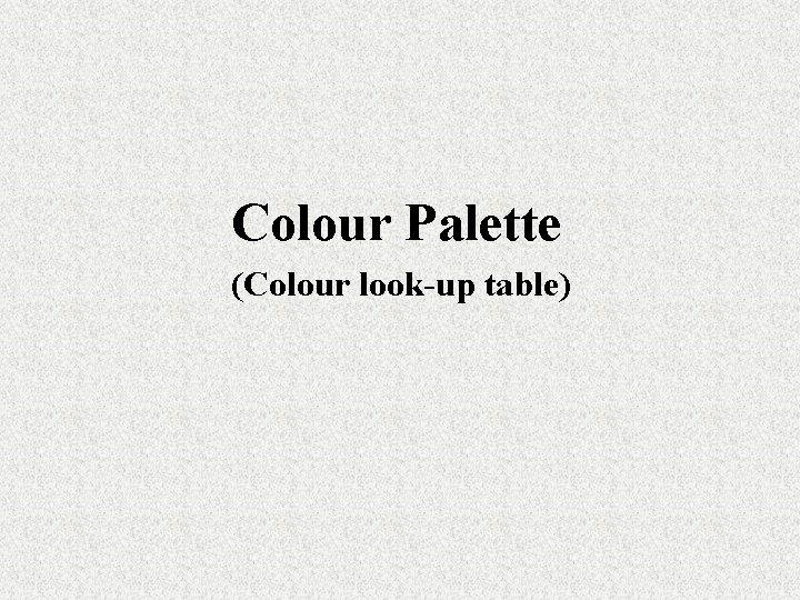 Colour Palette (Colour look-up table) 