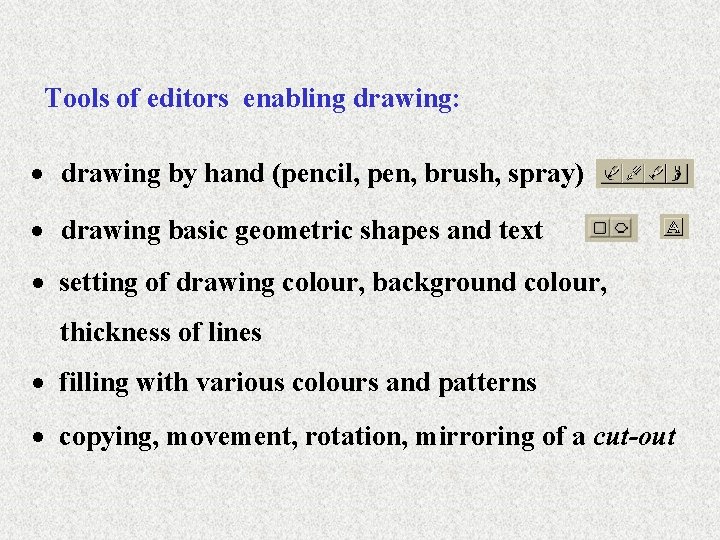 Tools of editors enabling drawing: · drawing by hand (pencil, pen, brush, spray) ·