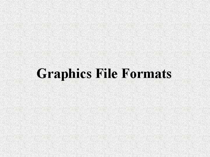 Graphics File Formats 