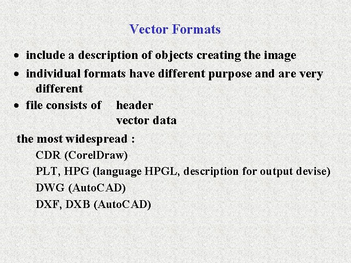 Vector Formats · include a description of objects creating the image · individual formats