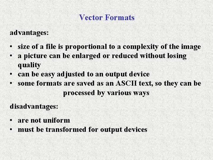 Vector Formats advantages: • size of a file is proportional to a complexity of