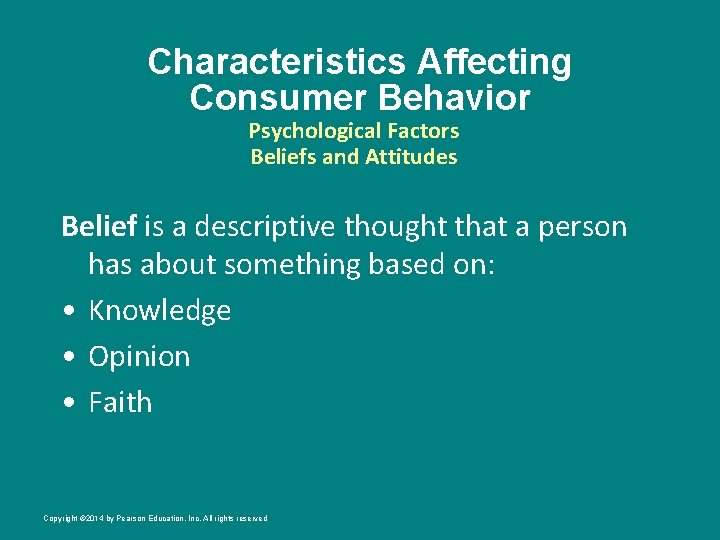 Characteristics Affecting Consumer Behavior Psychological Factors Beliefs and Attitudes Belief is a descriptive thought