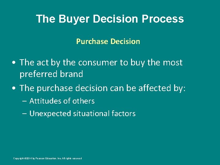 The Buyer Decision Process Purchase Decision • The act by the consumer to buy