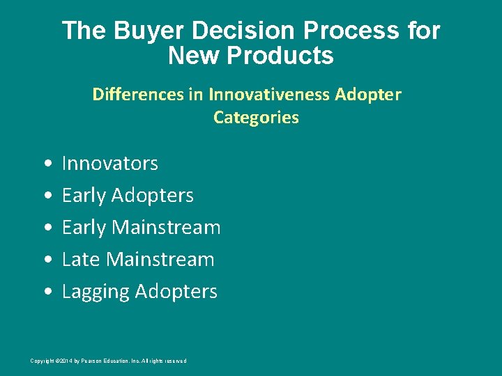 The Buyer Decision Process for New Products Differences in Innovativeness Adopter Categories • •