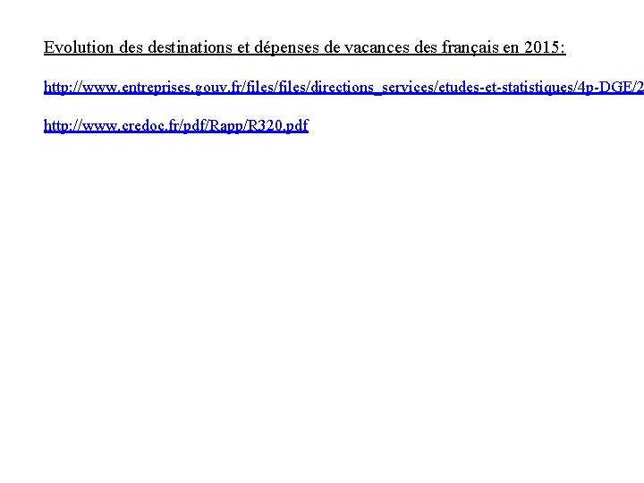 Evolution destinations et dépenses de vacances des français en 2015: http: //www. entreprises. gouv.