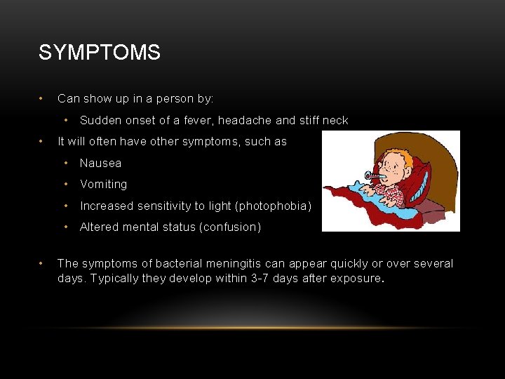 SYMPTOMS • Can show up in a person by: • Sudden onset of a