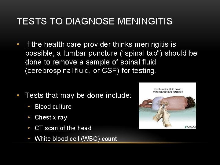 TESTS TO DIAGNOSE MENINGITIS • If the health care provider thinks meningitis is possible,