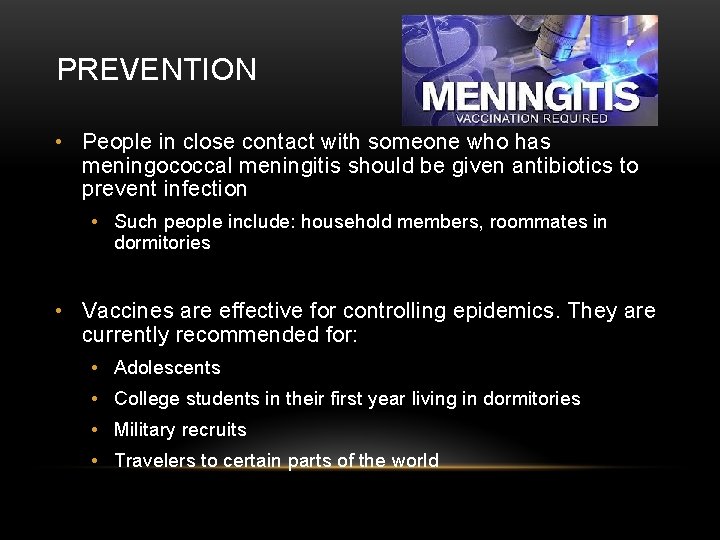 PREVENTION • People in close contact with someone who has meningococcal meningitis should be