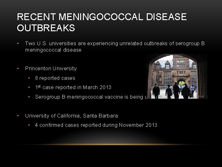 RECENT MENINGOCOCCAL DISEASE OUTBREAKS • Two U. S. universities are experiencing unrelated outbreaks of