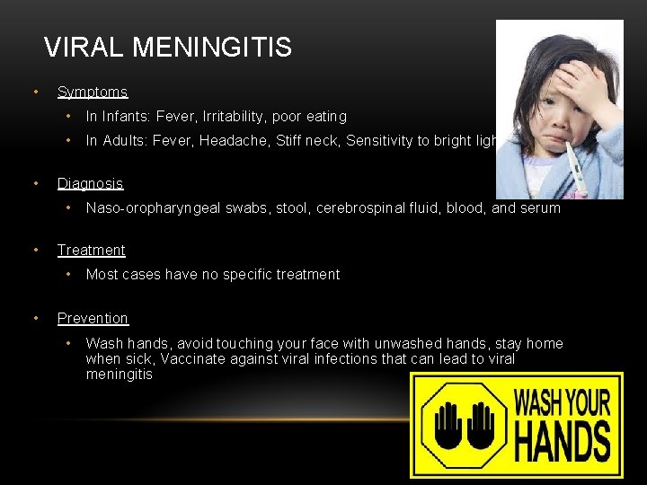 VIRAL MENINGITIS • • Symptoms • In Infants: Fever, Irritability, poor eating • In