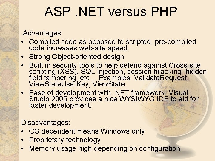 ASP. NET versus PHP Advantages: • Compiled code as opposed to scripted, pre-compiled code