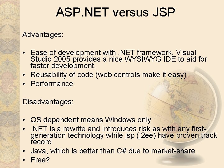 ASP. NET versus JSP Advantages: • Ease of development with. NET framework. Visual Studio