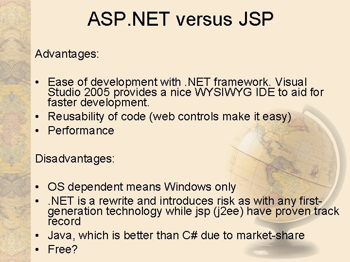 ASP. NET versus JSP Advantages: • Ease of development with. NET framework. Visual Studio ASP. NET versus JSP Advantages: • Ease of development with. NET framework. Visual Studio
