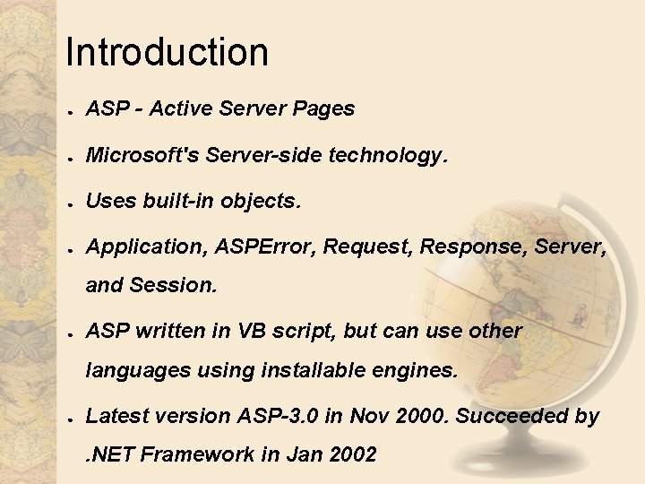 Introduction ● ASP - Active Server Pages ● Microsoft's Server-side technology. ● Uses built-in