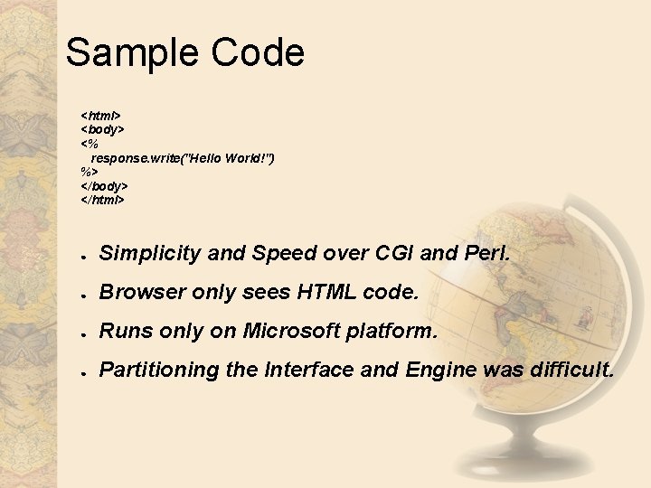 Sample Code <html> <body> <% response. write("Hello World!") %> </body> </html> ● Simplicity and Sample Code <html> <body> <% response. write("Hello World!") %> </body> </html> ● Simplicity and
