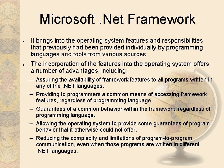 Microsoft. Net Framework ● ● It brings into the operating system features and responsibilities