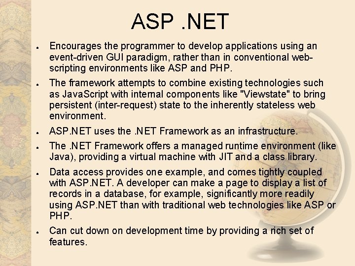 ASP. NET ● ● ● Encourages the programmer to develop applications using an event-driven