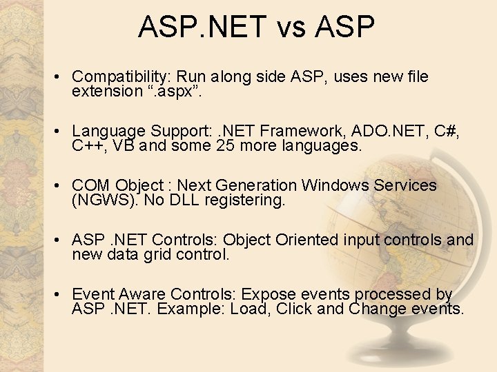 ASP. NET vs ASP • Compatibility: Run along side ASP, uses new file extension