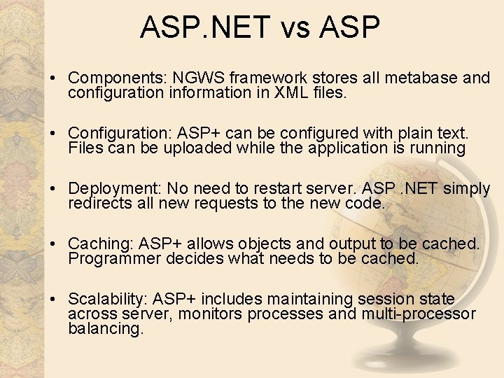 ASP. NET vs ASP • Components: NGWS framework stores all metabase and configuration information ASP. NET vs ASP • Components: NGWS framework stores all metabase and configuration information