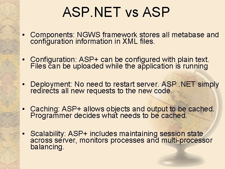 ASP. NET vs ASP • Components: NGWS framework stores all metabase and configuration information