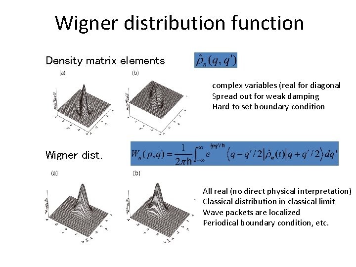 Wigner distribution function Density matrix elements complex variables (real for diagonal Spread out for