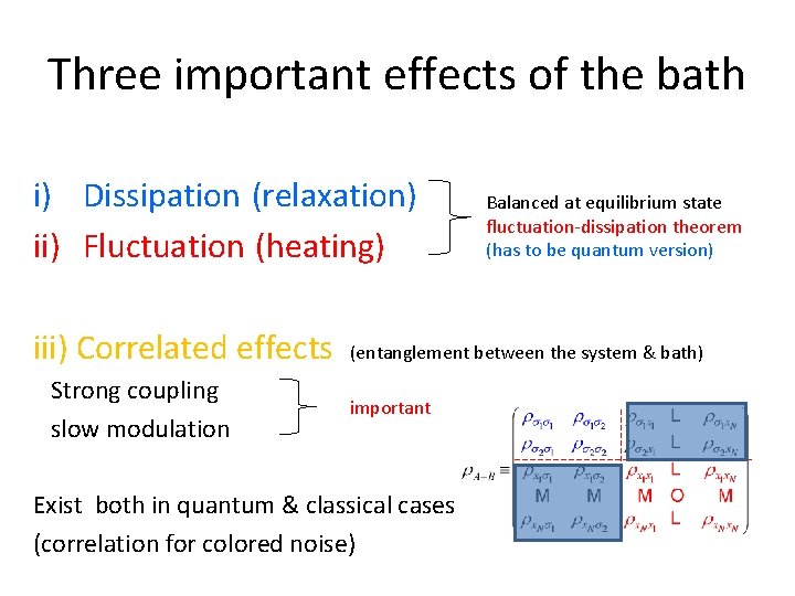 Three important effects of the bath i) Dissipation (relaxation) ii) Fluctuation (heating) iii) Correlated