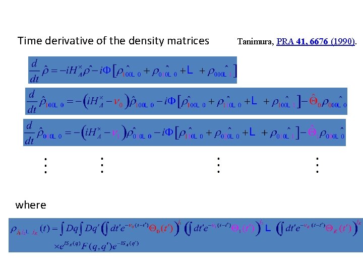 Time derivative of the density matrices where Tanimura, PRA 41, 6676 (1990). 