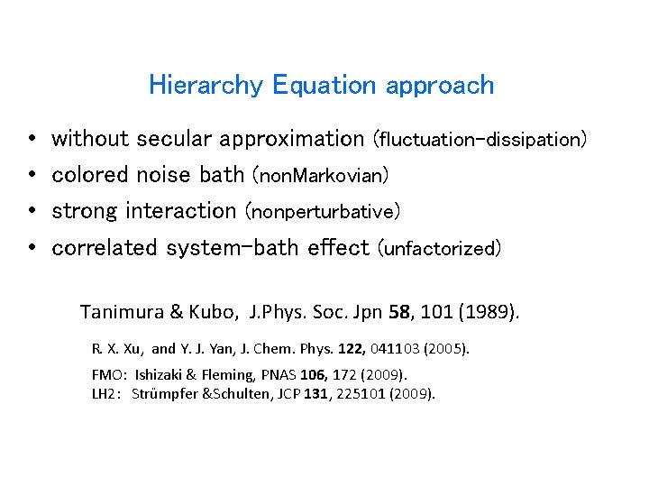 Hierarchy Equation approach • • without secular approximation (fluctuation-dissipation) colored noise bath (non. Markovian)
