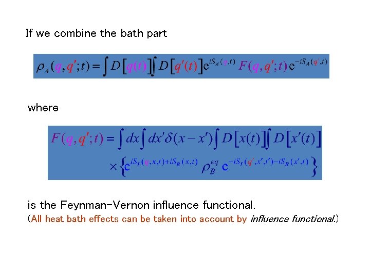 If we combine the bath part where is the Feynman-Vernon influence functional. (All heat