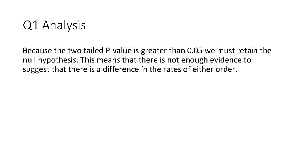 Q 1 Analysis Because the two tailed P-value is greater than 0. 05 we