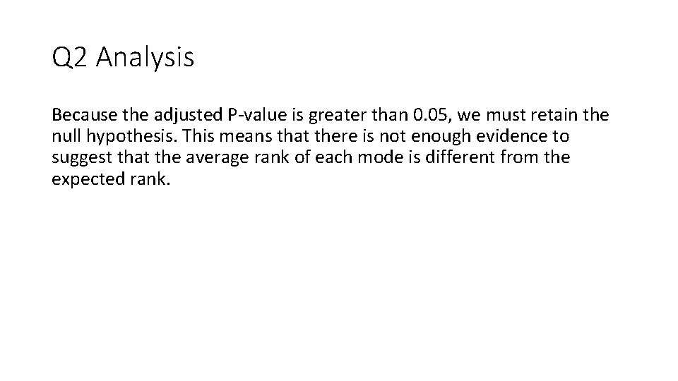 Q 2 Analysis Because the adjusted P-value is greater than 0. 05, we must