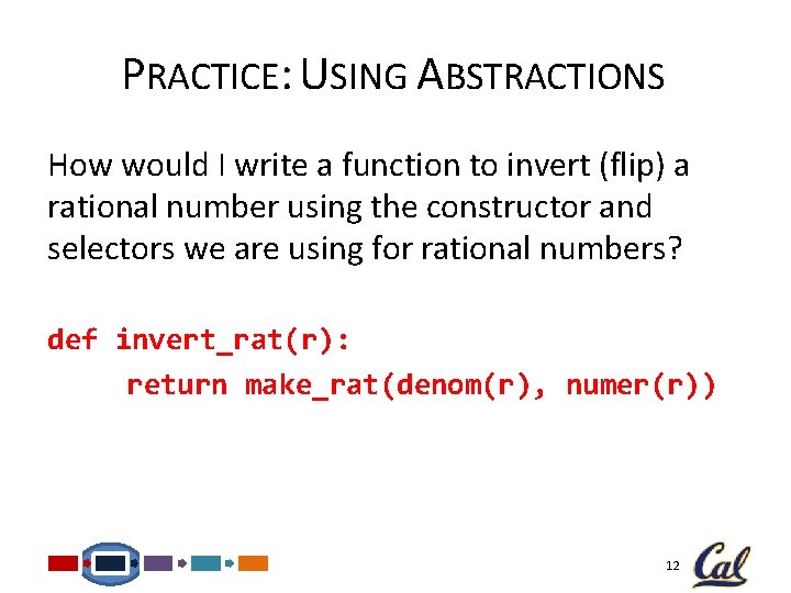 PRACTICE: USING ABSTRACTIONS How would I write a function to invert (flip) a rational PRACTICE: USING ABSTRACTIONS How would I write a function to invert (flip) a rational