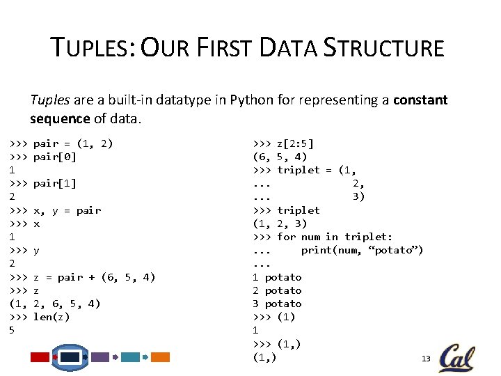 TUPLES: OUR FIRST DATA STRUCTURE Tuples are a built-in datatype in Python for representing TUPLES: OUR FIRST DATA STRUCTURE Tuples are a built-in datatype in Python for representing