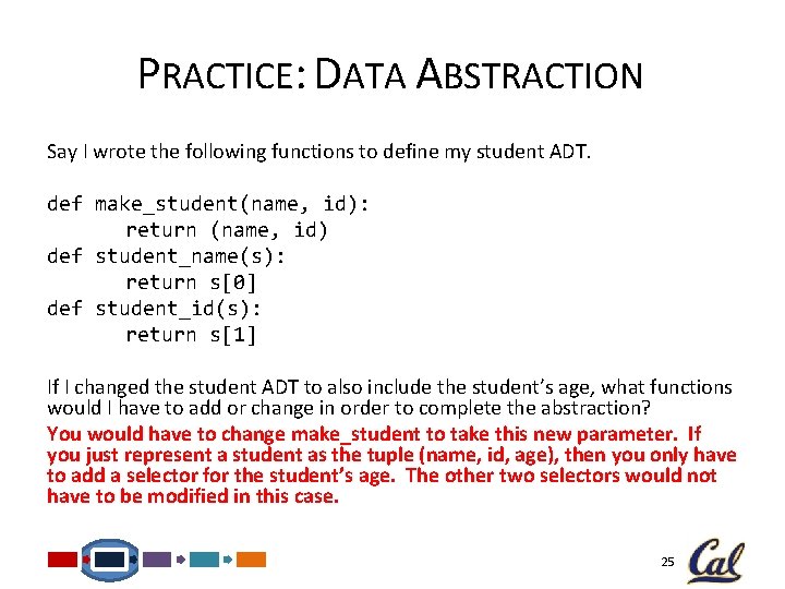 PRACTICE: DATA ABSTRACTION Say I wrote the following functions to define my student ADT. PRACTICE: DATA ABSTRACTION Say I wrote the following functions to define my student ADT.