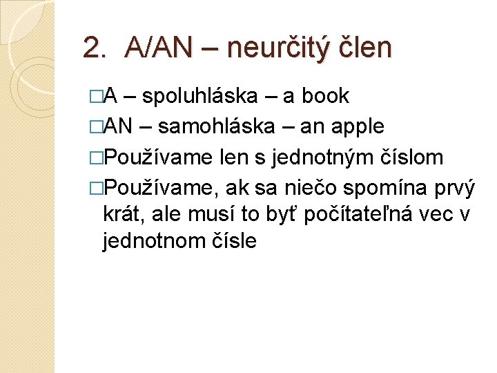 2. A/AN – neurčitý člen �A – spoluhláska – a book �AN – samohláska