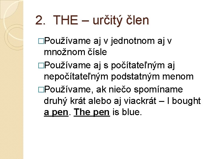 2. THE – určitý člen �Používame aj v jednotnom aj v množnom čísle �Používame