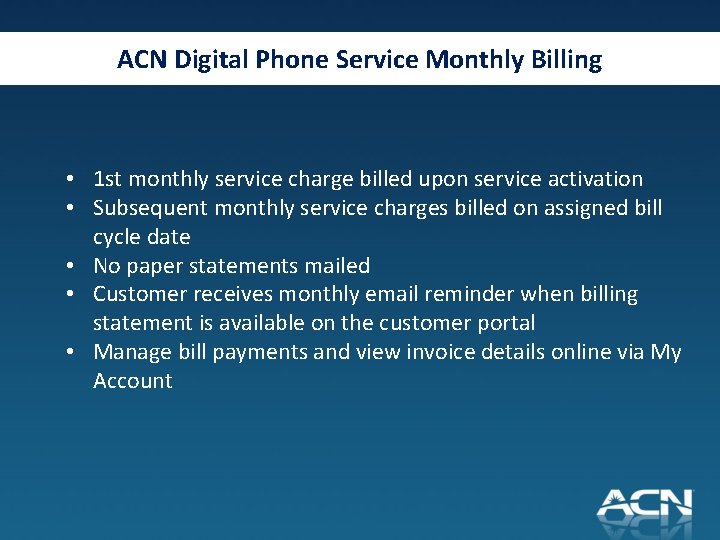 ACN Digital Phone Service Monthly Billing • 1 st monthly service charge billed upon