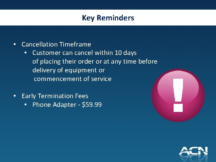 Key Reminders • Cancellation Timeframe • Customer cancel within 10 days of placing their