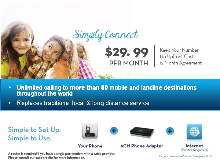 Canada • Unlimited calling to more than 80 mobile and landline destinations throughout the