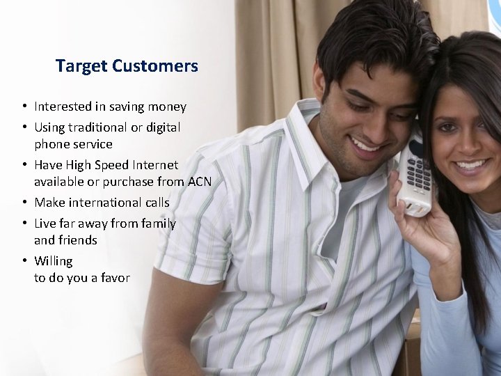 Target Customers • Interested in saving money • Using traditional or digital phone service