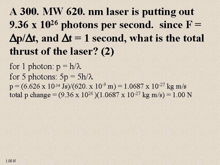 A 300. MW 620. nm laser is putting out 9. 36 x 1026 photons