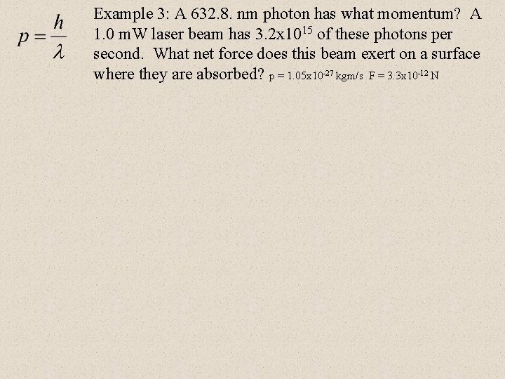 Example 3: A 632. 8. nm photon has what momentum? A 1. 0 m.