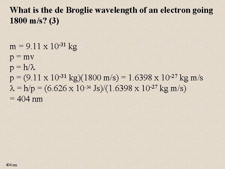 What is the de Broglie wavelength of an electron going 1800 m/s? (3) m