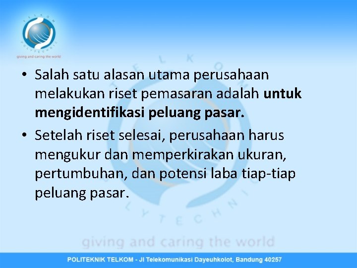  • Salah satu alasan utama perusahaan melakukan riset pemasaran adalah untuk mengidentifikasi peluang