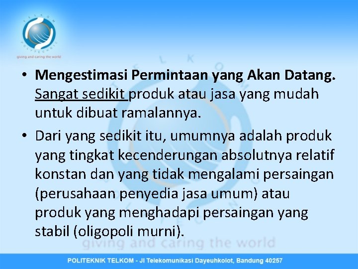  • Mengestimasi Permintaan yang Akan Datang. Sangat sedikit produk atau jasa yang mudah