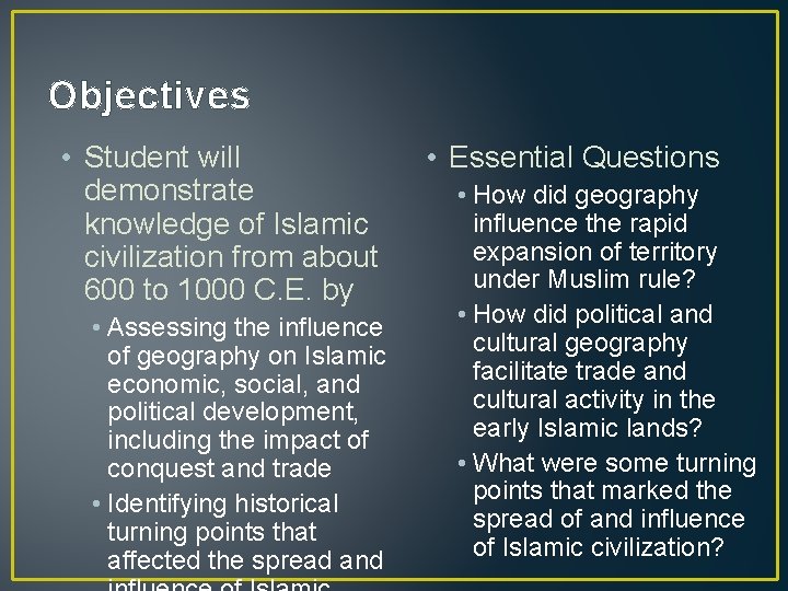 Objectives • Student will demonstrate knowledge of Islamic civilization from about 600 to 1000