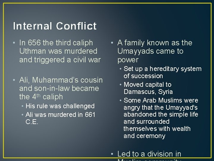 Internal Conflict • In 656 the third caliph Uthman was murdered and triggered a