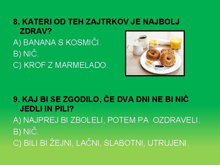 8. KATERI OD TEH ZAJTRKOV JE NAJBOLJ ZDRAV? A) BANANA S KOSMIČI. B) NIČ.