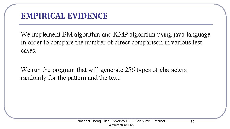 EMPIRICAL EVIDENCE We implement BM algorithm and KMP algorithm using java language in order EMPIRICAL EVIDENCE We implement BM algorithm and KMP algorithm using java language in order
